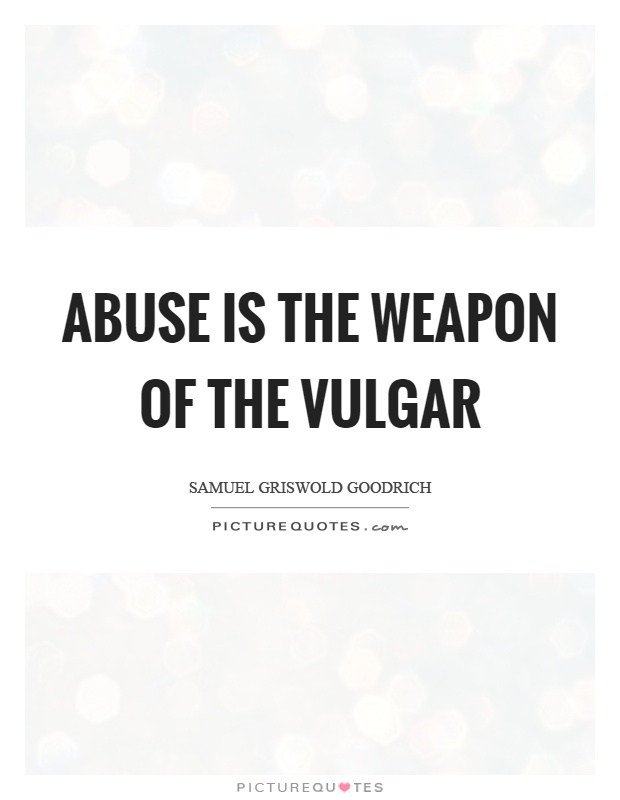 Abuse is the weapon of the vulgar Picture Quote #1