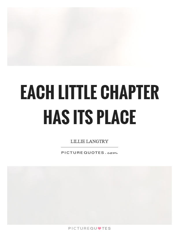 Each little chapter has its place Picture Quote #1
