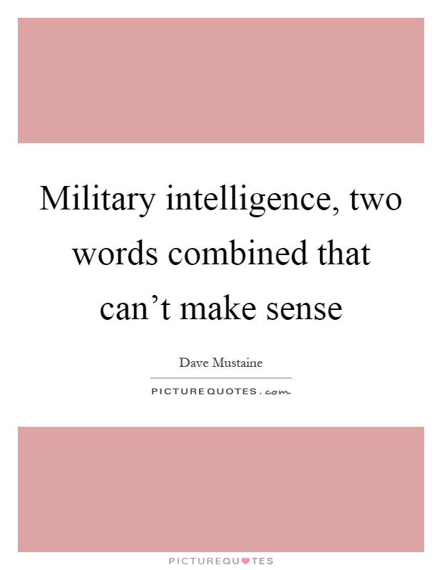 Military intelligence, two words combined that can't make sense Picture Quote #1