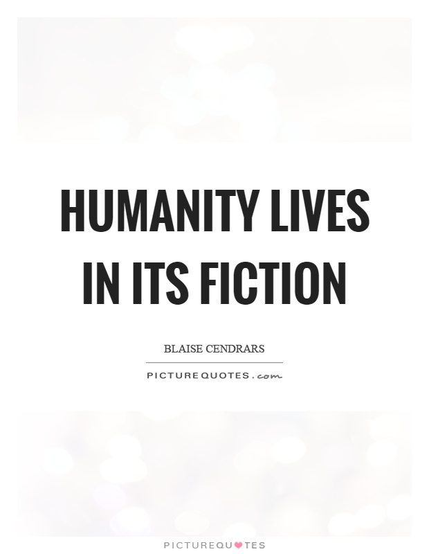 Humanity lives in its fiction Picture Quote #1