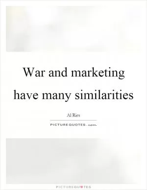 War and marketing have many similarities Picture Quote #1