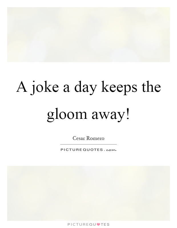 A joke a day keeps the gloom away! Picture Quote #1