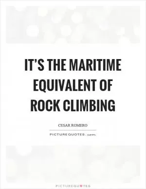 It’s the maritime equivalent of rock climbing Picture Quote #1