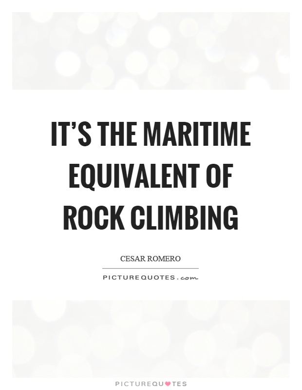 It's the maritime equivalent of rock climbing Picture Quote #1