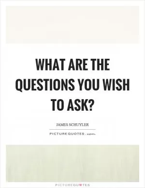 What are the questions you wish to ask? Picture Quote #1