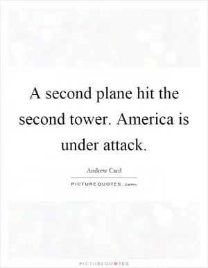 A second plane hit the second tower. America is under attack Picture Quote #1