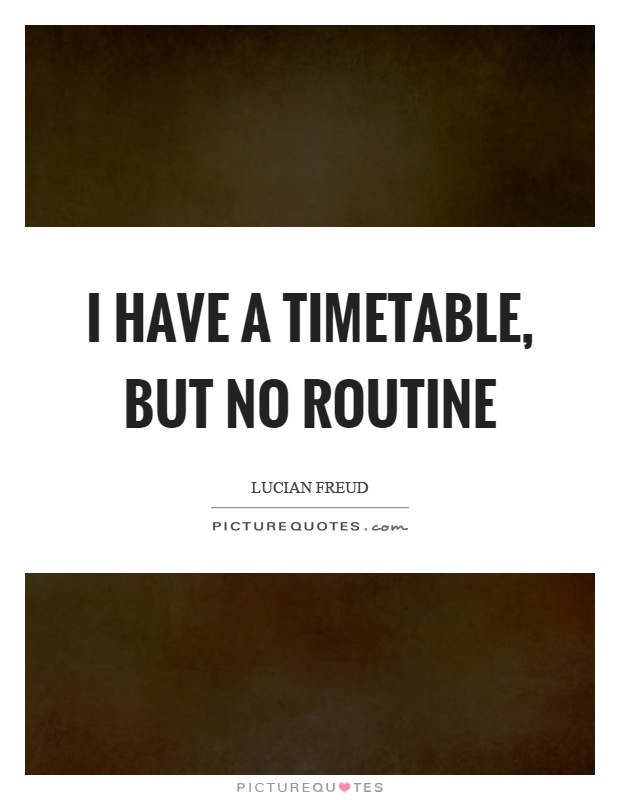 I have a timetable, but no routine Picture Quote #1
