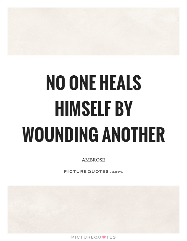 No one heals himself by wounding another Picture Quote #1