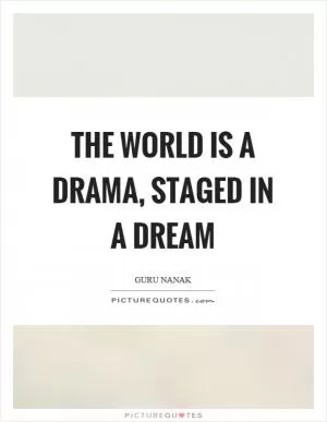 The world is a drama, staged in a dream Picture Quote #1
