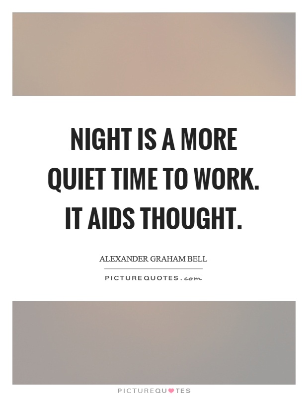 Night is a more quiet time to work. It aids thought Picture Quote #1
