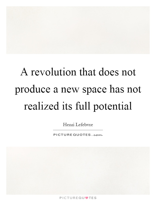 A revolution that does not produce a new space has not realized its full potential Picture Quote #1