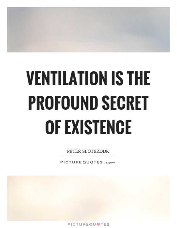 Ventilation is the profound secret of existence Picture Quote #1