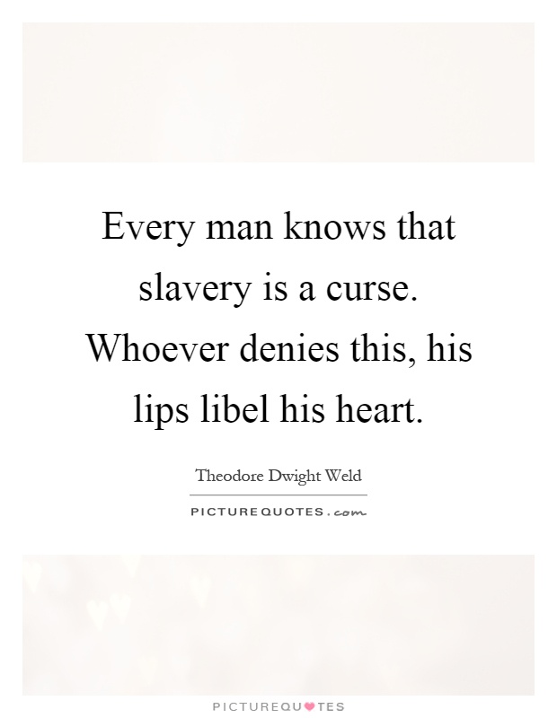 Every man knows that slavery is a curse. Whoever denies this, his lips libel his heart Picture Quote #1