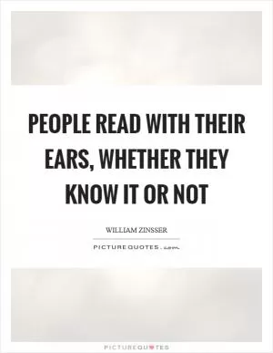 People read with their ears, whether they know it or not Picture Quote #1