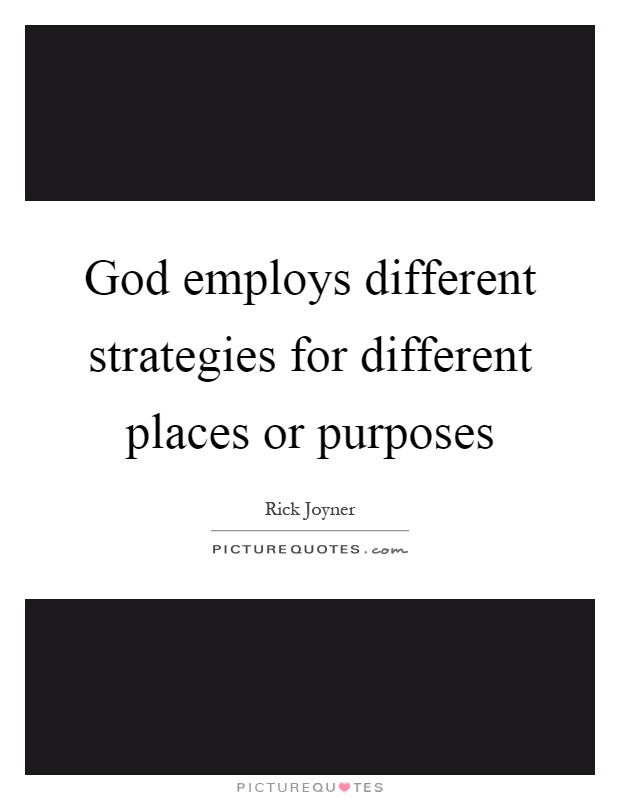 God employs different strategies for different places or purposes Picture Quote #1