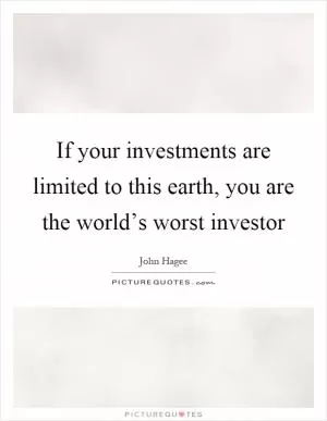If your investments are limited to this earth, you are the world’s worst investor Picture Quote #1
