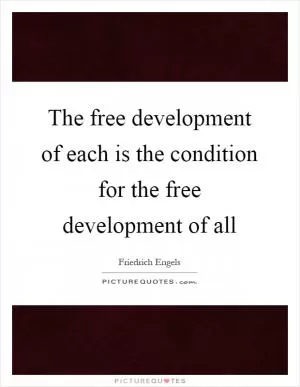 The free development of each is the condition for the free development of all Picture Quote #1