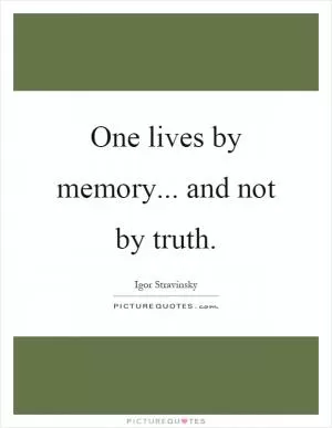 One lives by memory... and not by truth Picture Quote #1