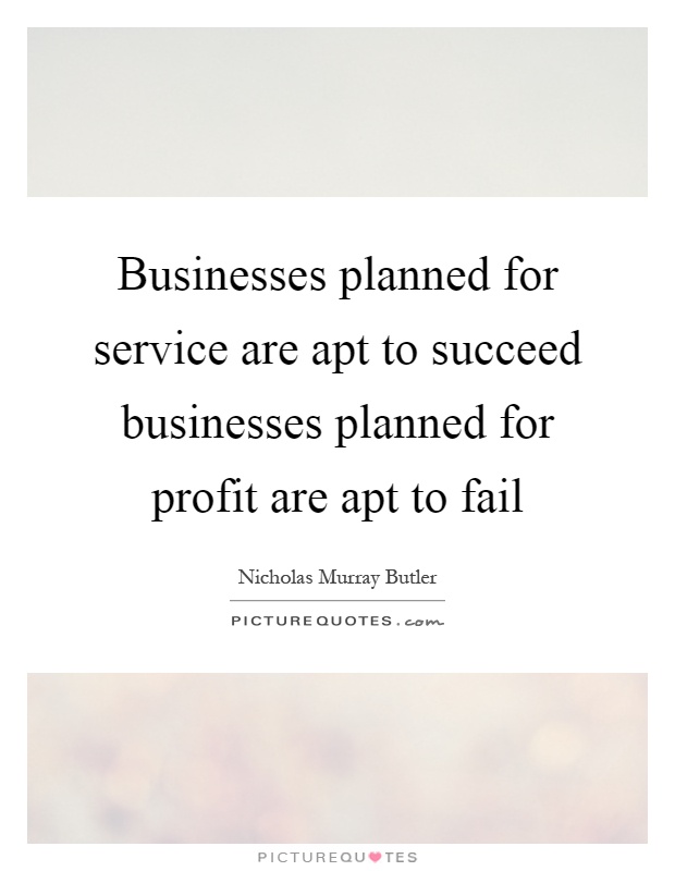 Businesses planned for service are apt to succeed businesses planned for profit are apt to fail Picture Quote #1