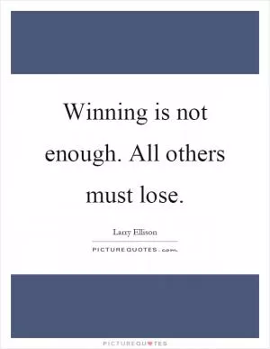 Winning is not enough. All others must lose Picture Quote #1