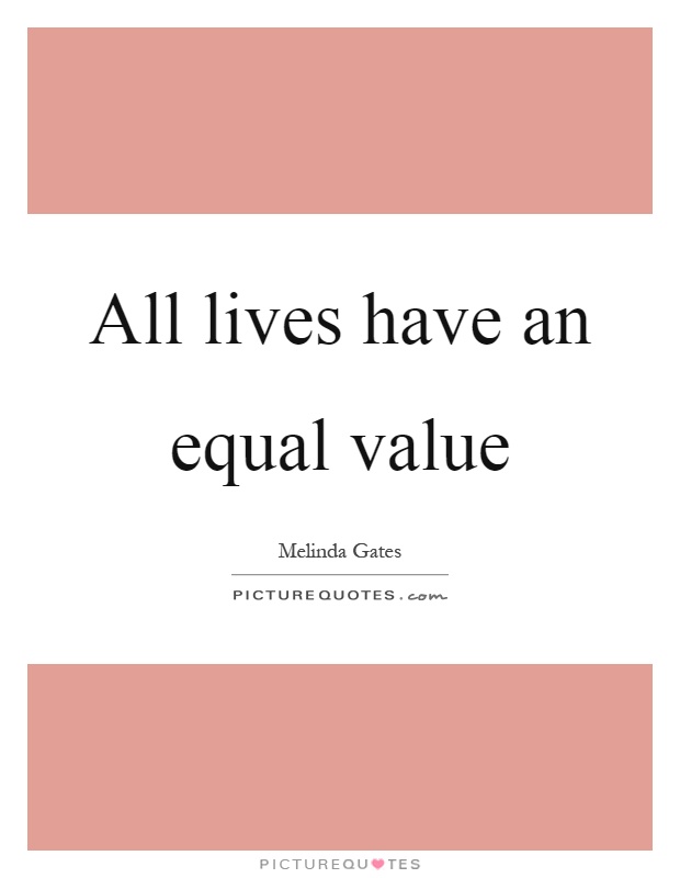 All lives have an equal value Picture Quote #1