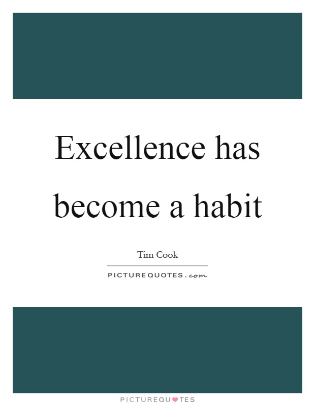 Excellence has become a habit Picture Quote #1