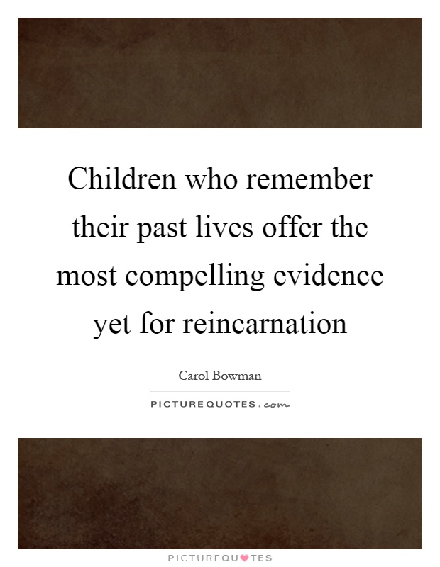 Children who remember their past lives offer the most compelling evidence yet for reincarnation Picture Quote #1