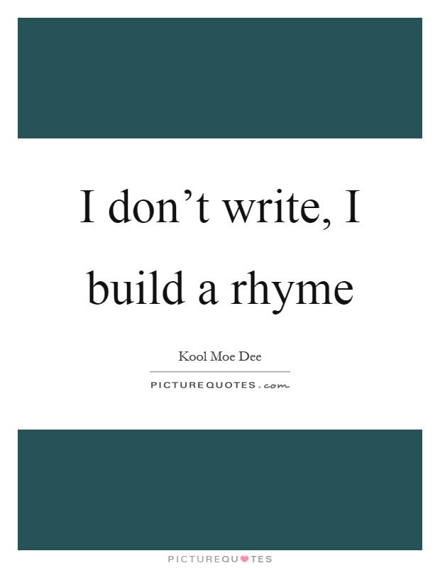 I don't write, I build a rhyme Picture Quote #1