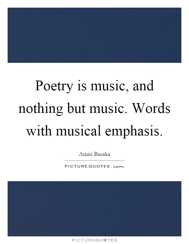 Poetry is music, and nothing but music. Words with musical emphasis Picture Quote #1