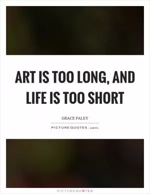 Art is too long, and life is too short Picture Quote #1