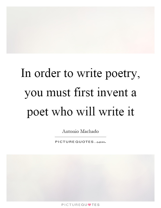 In order to write poetry, you must first invent a poet who will write it Picture Quote #1