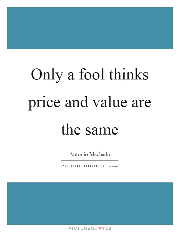 Only a fool thinks price and value are the same Picture Quote #1