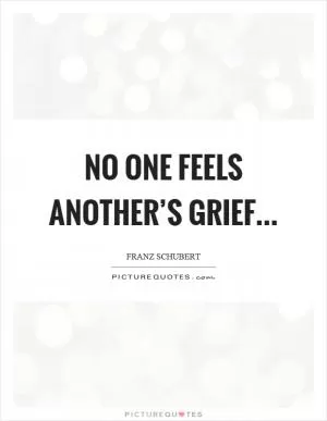 No one feels another’s grief Picture Quote #1