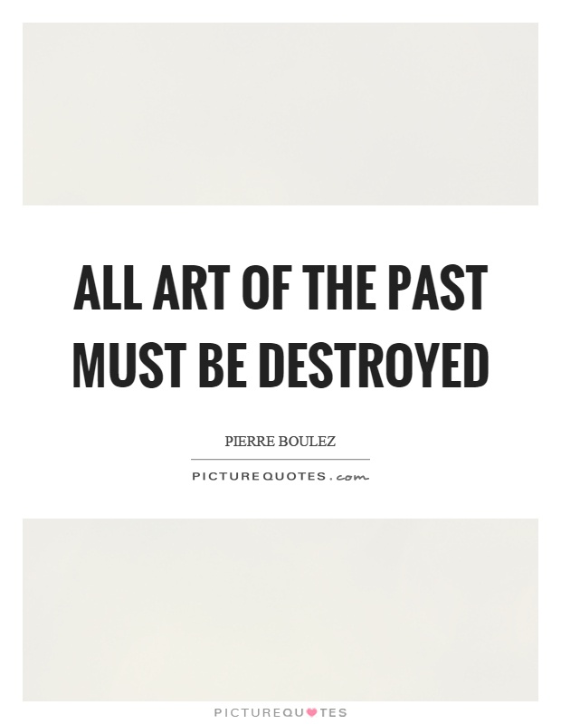 All art of the past must be destroyed Picture Quote #1