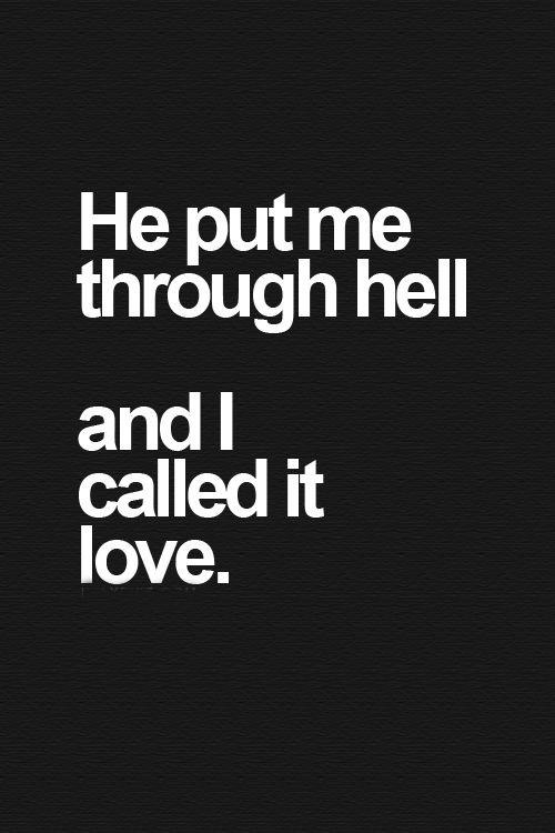 He put me through hell... and I called it love Picture Quote #1