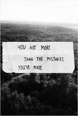 You are more than the mistakes you’ve made Picture Quote #1