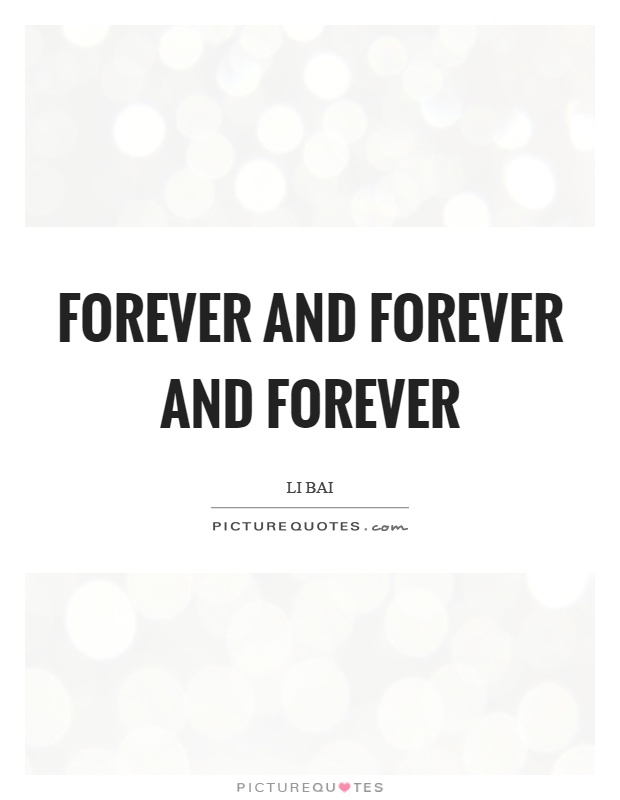 Forever and forever and forever Picture Quote #1