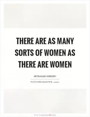 There are as many sorts of women as there are women Picture Quote #1
