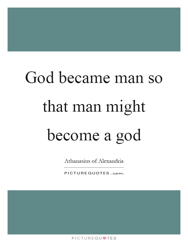 God became man so that man might become a god Picture Quote #1