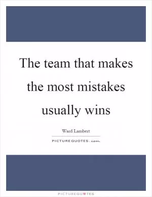 The team that makes the most mistakes usually wins Picture Quote #1