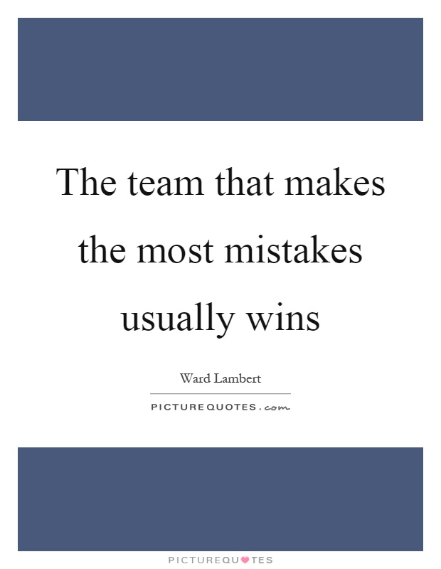 The team that makes the most mistakes usually wins Picture Quote #1