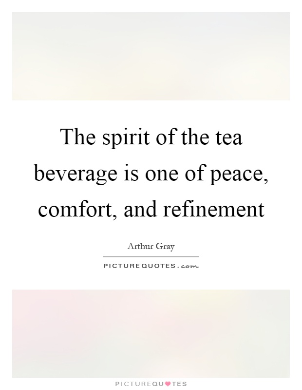 The spirit of the tea beverage is one of peace, comfort, and refinement Picture Quote #1