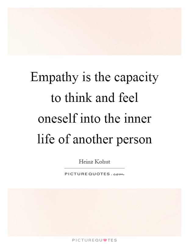 Empathy is the capacity to think and feel oneself into the inner life of another person Picture Quote #1