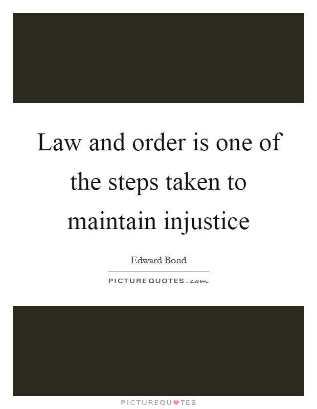 Law and order is one of the steps taken to maintain injustice Picture Quote #1