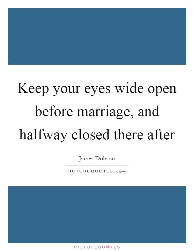 Keep your eyes wide open before marriage, and halfway closed there after Picture Quote #1