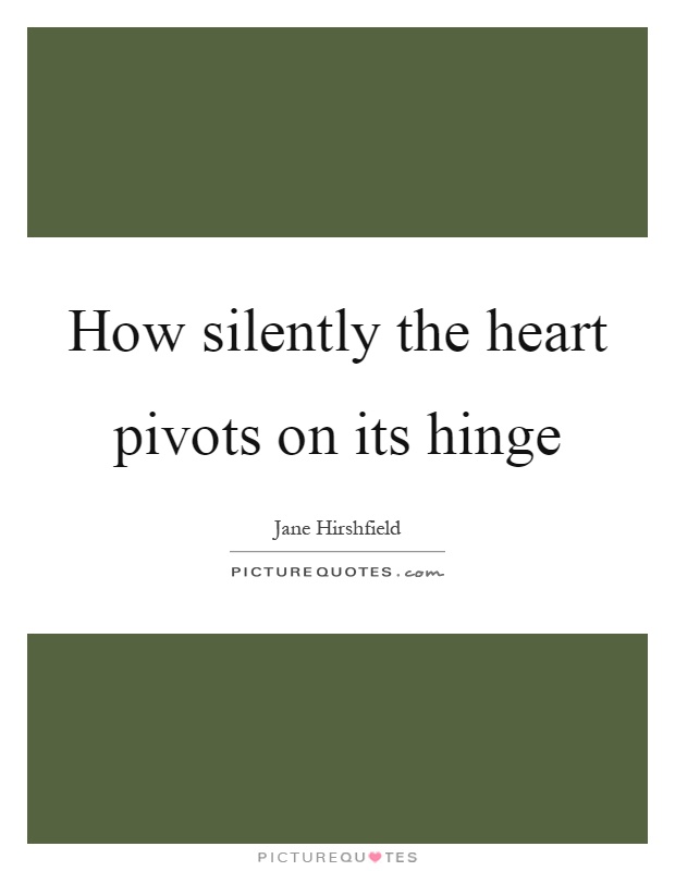 How silently the heart pivots on its hinge Picture Quote #1