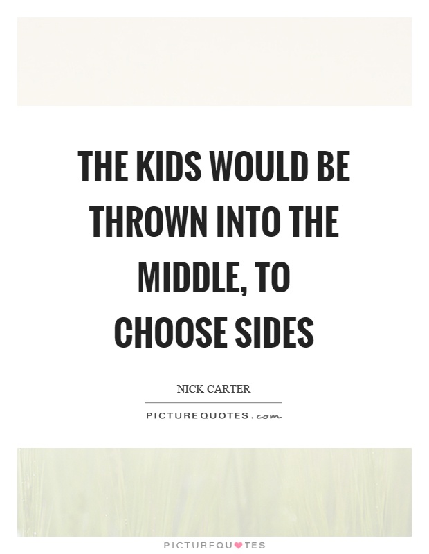 The kids would be thrown into the middle, to choose sides Picture Quote #1