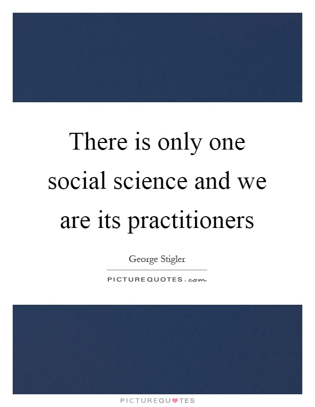 There is only one social science and we are its practitioners Picture Quote #1
