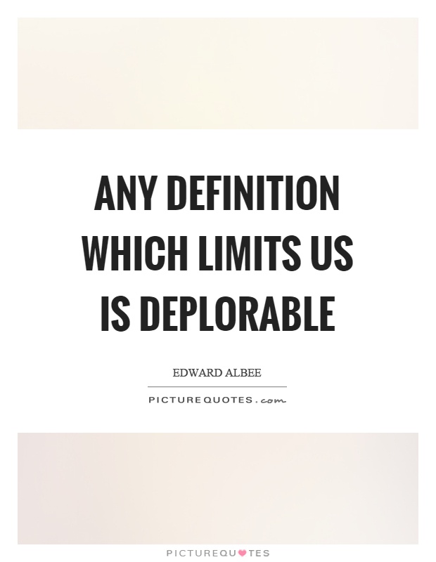 Any definition which limits us is deplorable Picture Quote #1