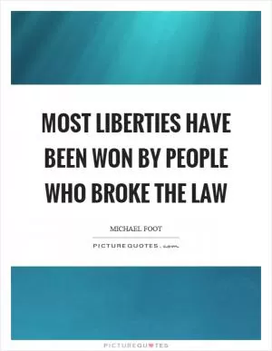 Most liberties have been won by people who broke the law Picture Quote #1